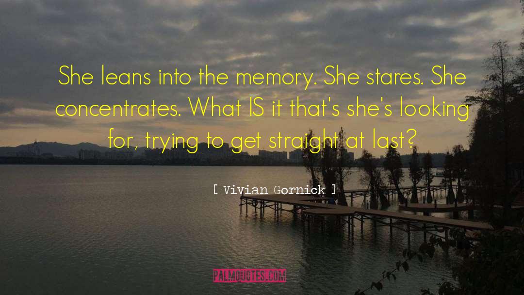 Vivian Gornick Quotes: She leans into the memory.