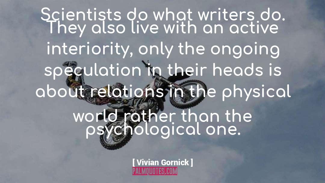Vivian Gornick Quotes: Scientists do what writers do.
