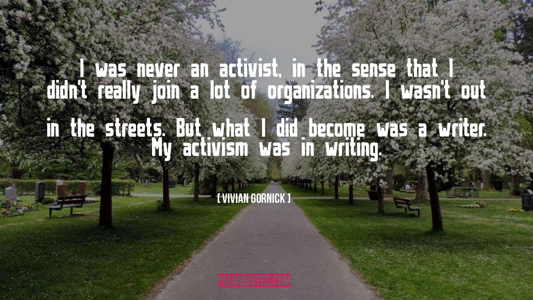 Vivian Gornick Quotes: I was never an activist,