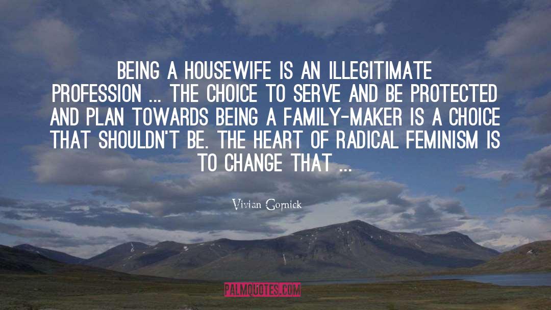 Vivian Gornick Quotes: Being a housewife is an
