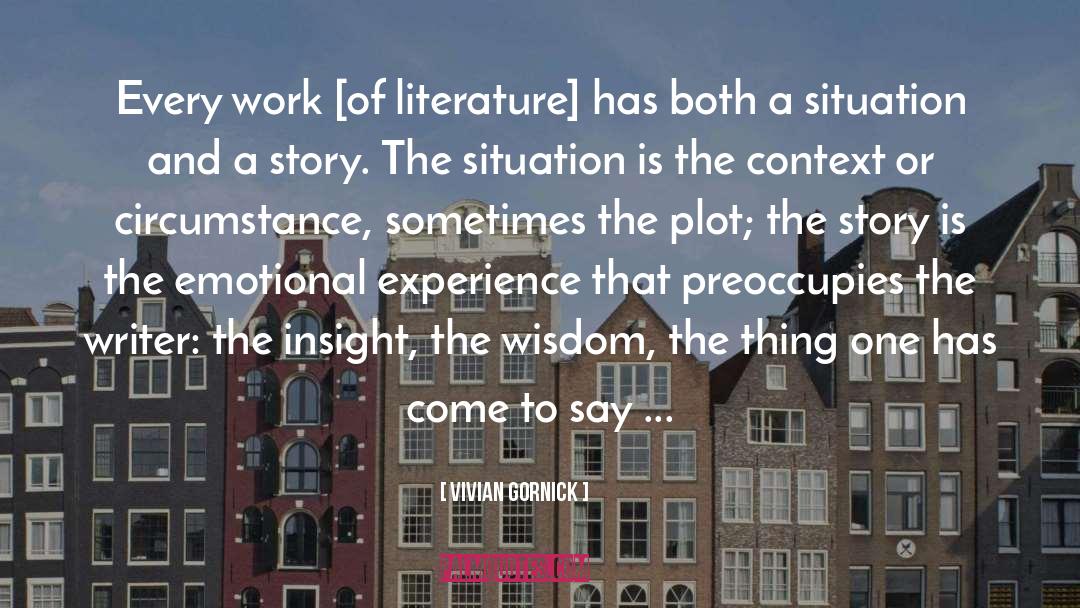 Vivian Gornick Quotes: Every work [of literature] has