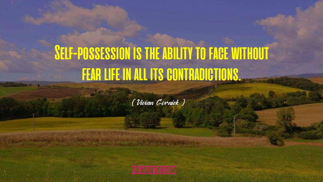 Vivian Gornick Quotes: Self-possession is the ability to