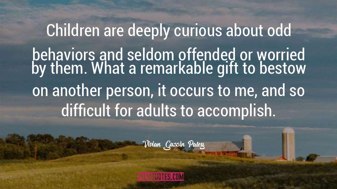 Vivian Gussin Paley Quotes: Children are deeply curious about