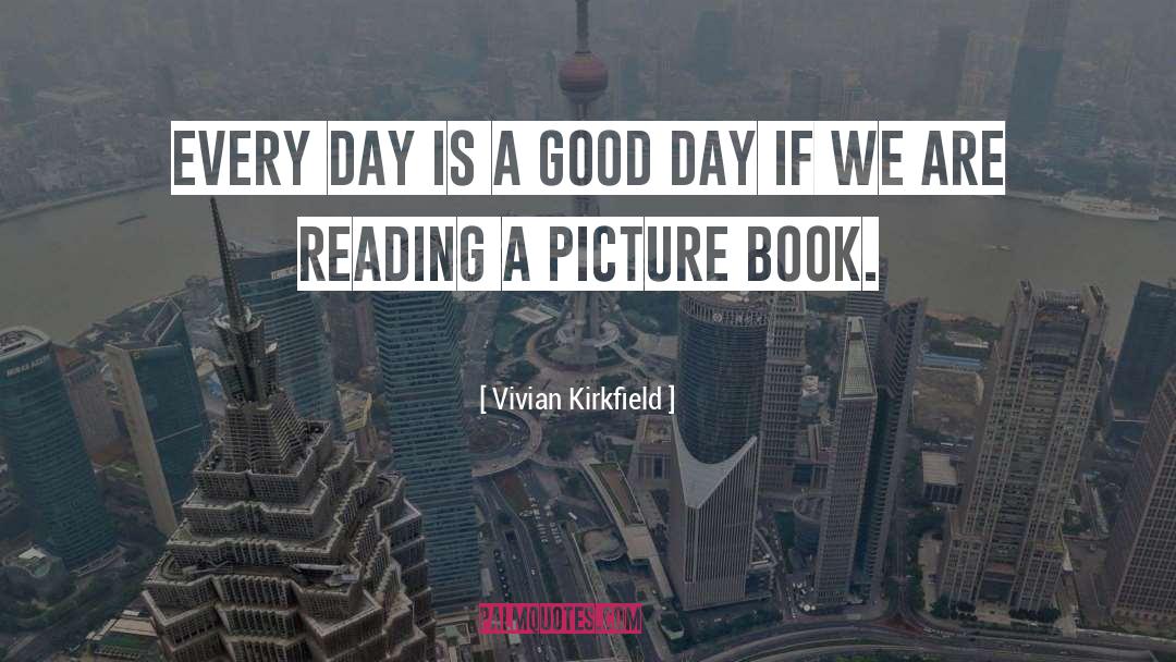 Vivian Kirkfield Quotes: Every day is a good