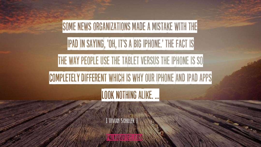 Vivian Schiller Quotes: Some news organizations made a