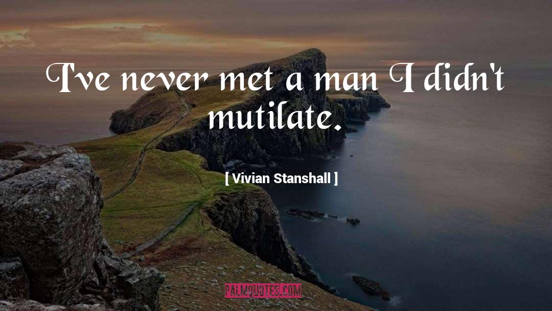 Vivian Stanshall Quotes: I've never met a man