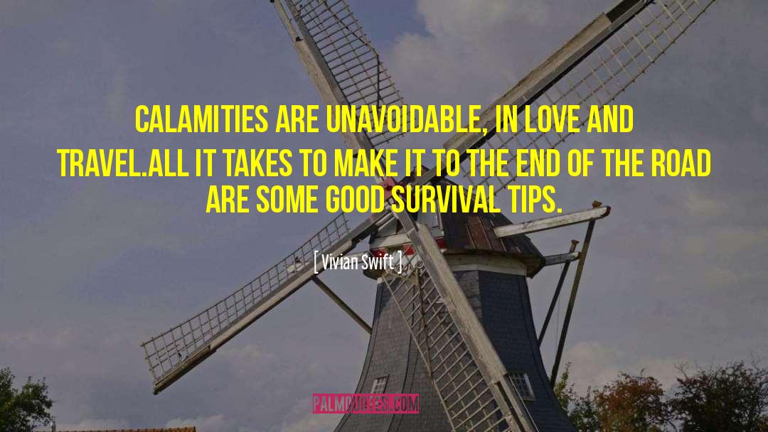 Vivian Swift Quotes: Calamities are unavoidable, in love
