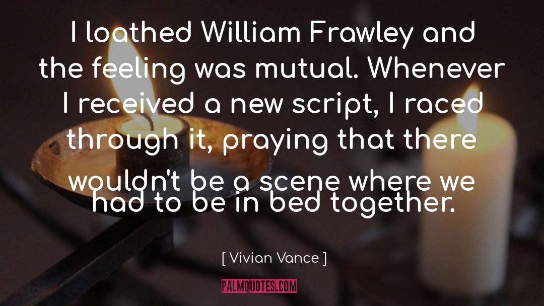 Vivian Vance Quotes: I loathed William Frawley and