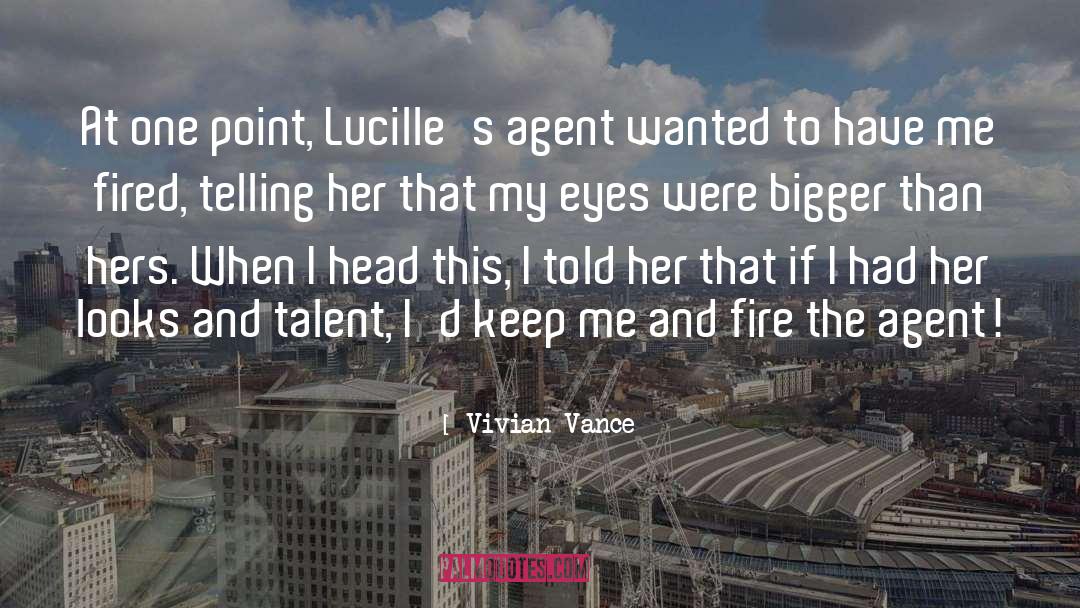 Vivian Vance Quotes: At one point, Lucille's agent