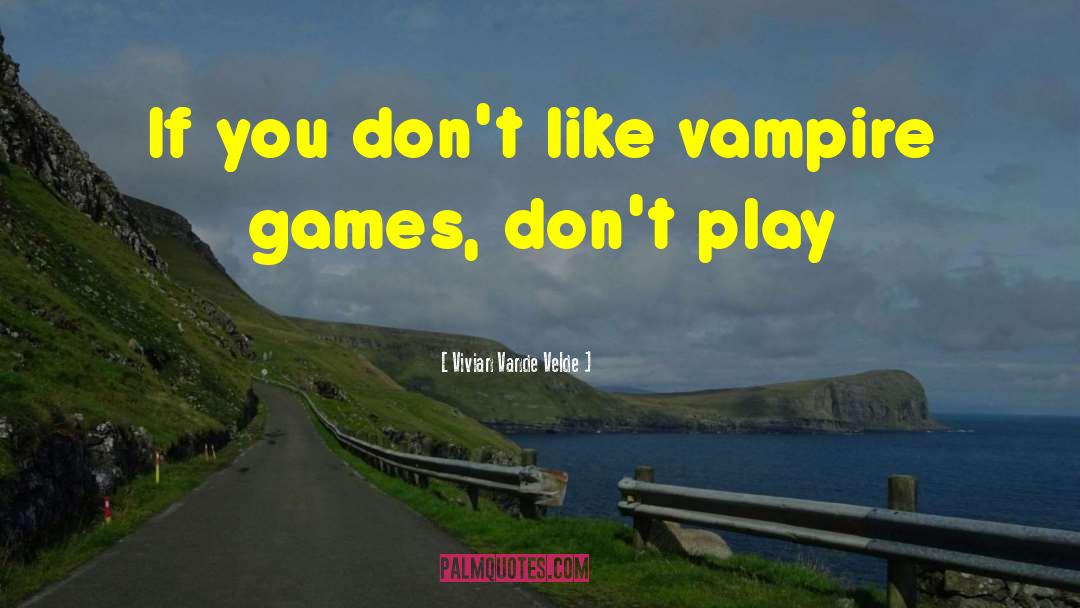 Vivian Vande Velde Quotes: If you don't like vampire