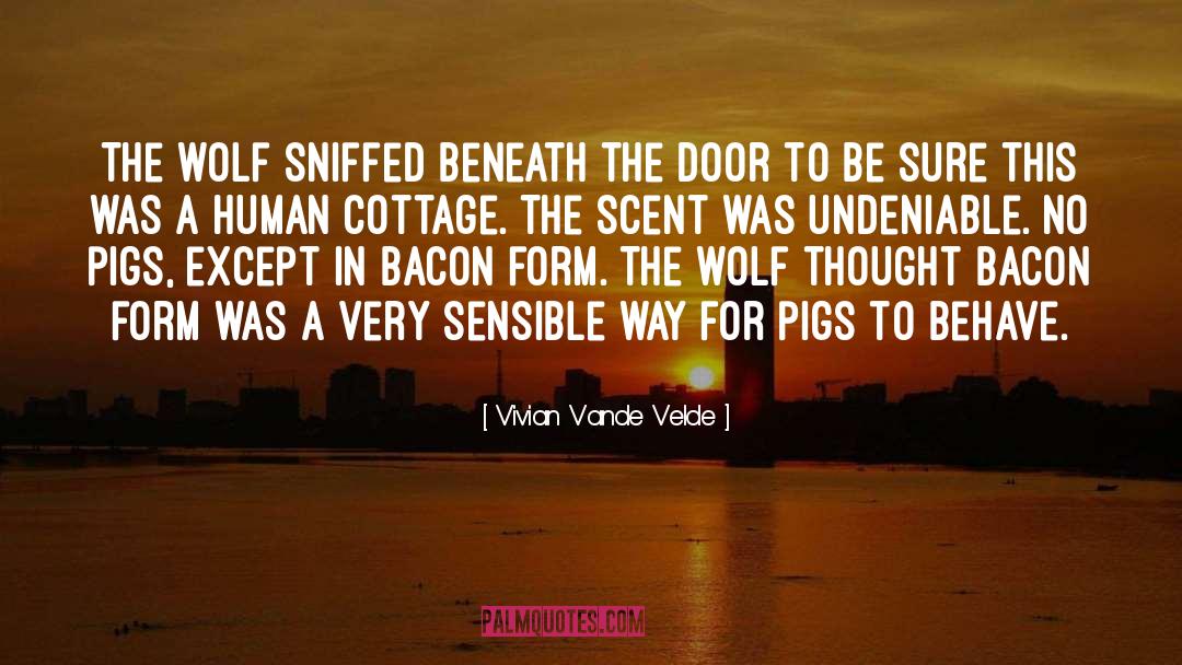 Vivian Vande Velde Quotes: The wolf sniffed beneath the