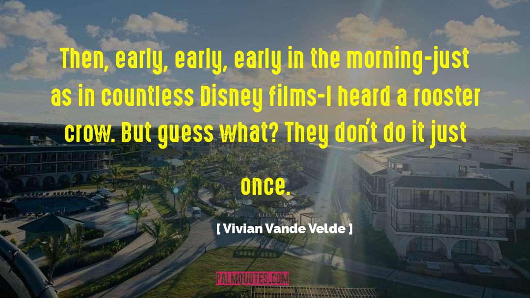 Vivian Vande Velde Quotes: Then, early, early, early in