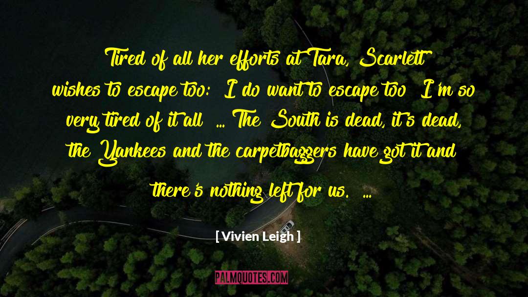 Vivien Leigh Quotes: Tired of all her efforts