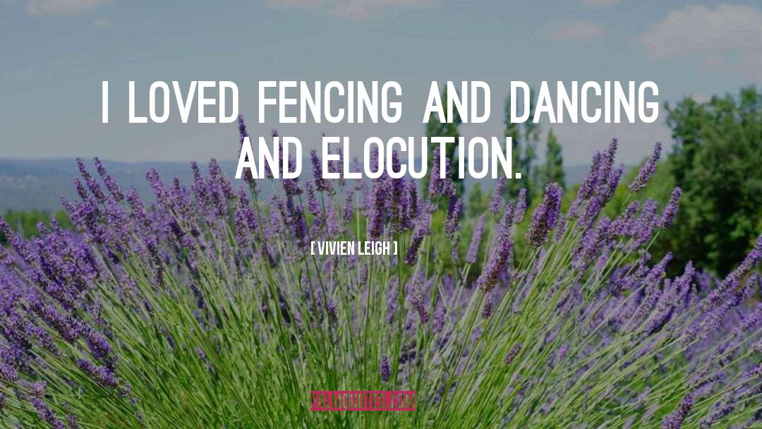 Vivien Leigh Quotes: I loved fencing and dancing