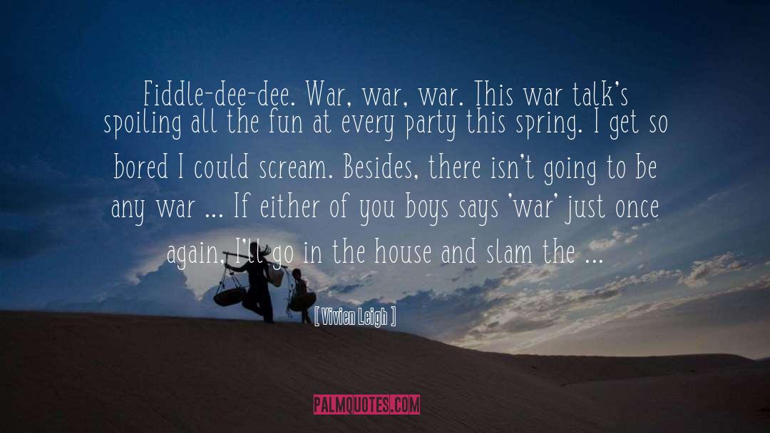 Vivien Leigh Quotes: Fiddle-dee-dee. War, war, war. This
