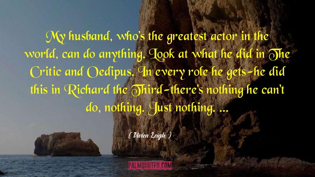 Vivien Leigh Quotes: My husband, who's the greatest