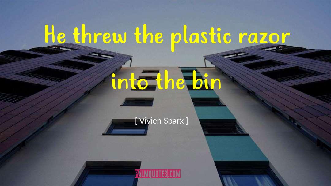 Vivien Sparx Quotes: He threw the plastic razor