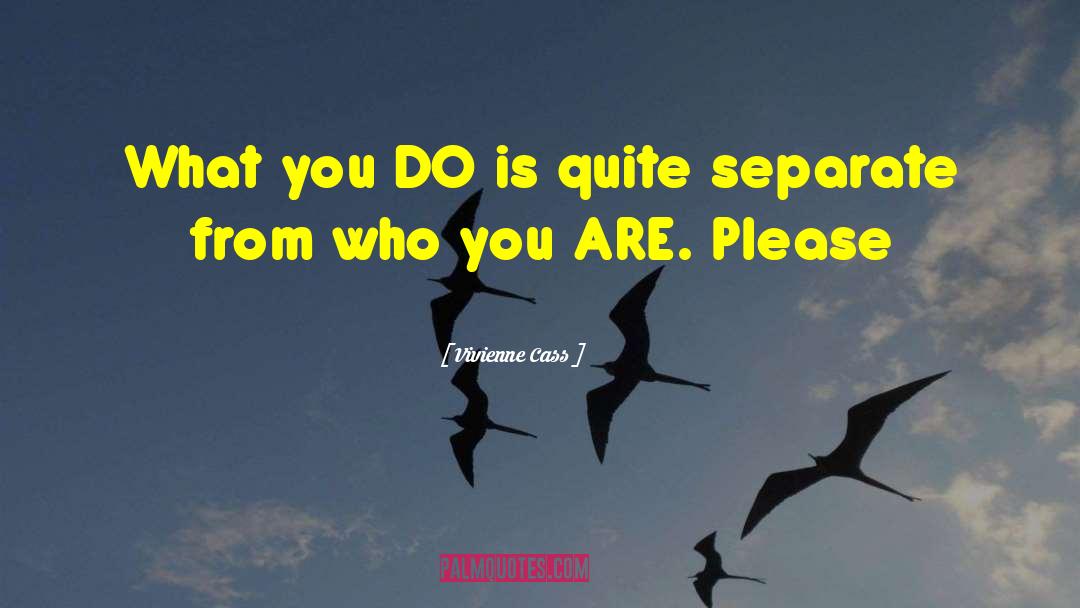 Vivienne Cass Quotes: What you DO is quite