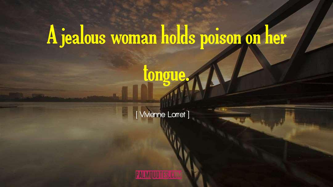 Vivienne Lorret Quotes: A jealous woman holds poison