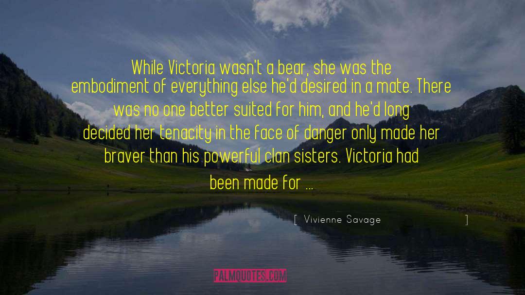 Vivienne Savage Quotes: While Victoria wasn't a bear,