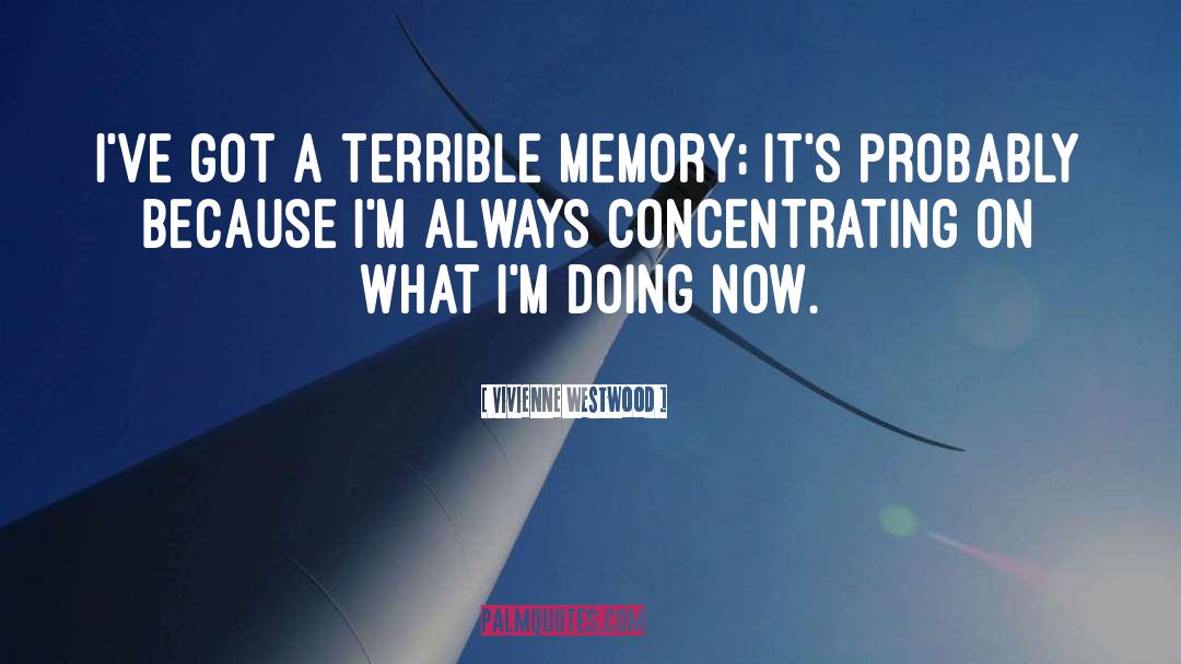 Vivienne Westwood Quotes: I've got a terrible memory;