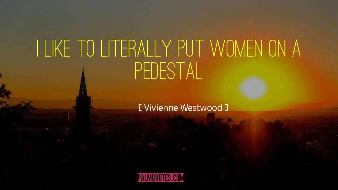 Vivienne Westwood Quotes: I like to literally put