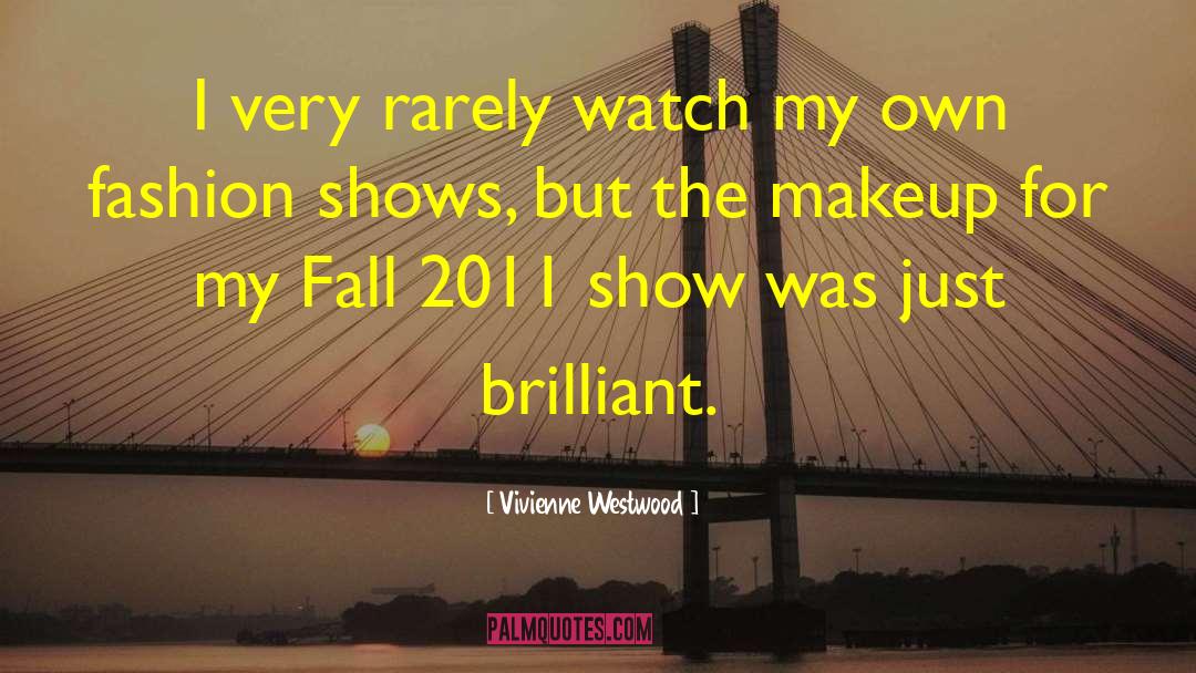 Vivienne Westwood Quotes: I very rarely watch my