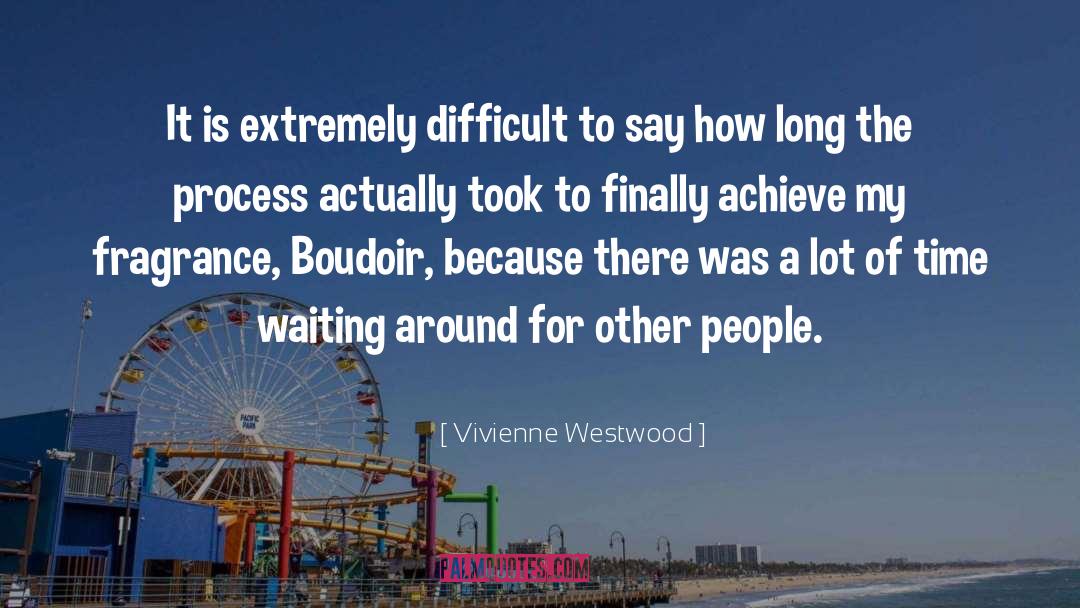 Vivienne Westwood Quotes: It is extremely difficult to