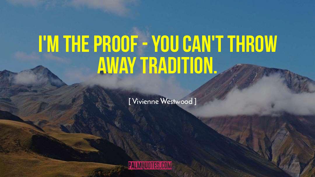 Vivienne Westwood Quotes: I'm the proof - you