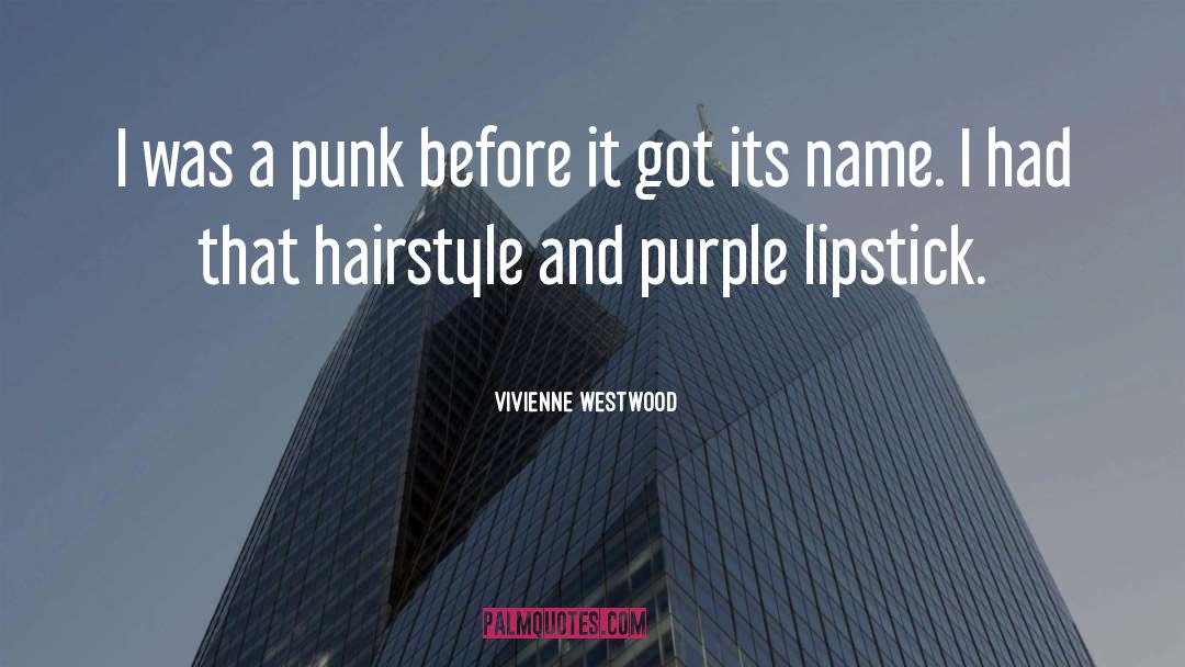 Vivienne Westwood Quotes: I was a punk before