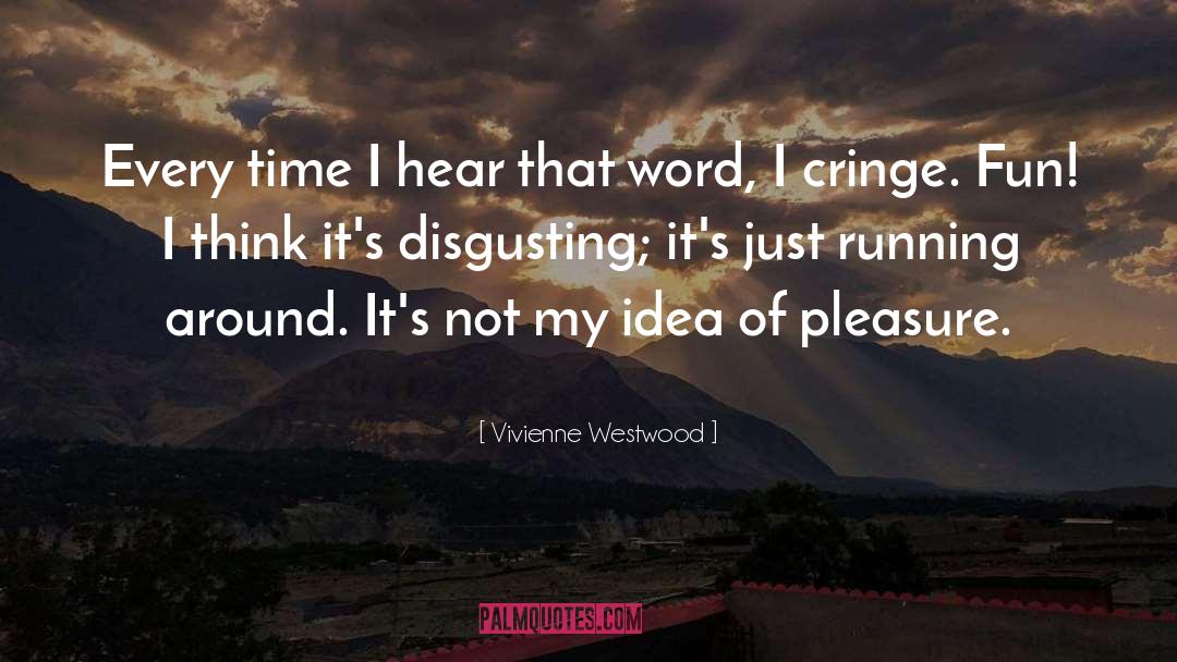 Vivienne Westwood Quotes: Every time I hear that