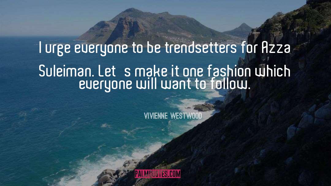 Vivienne Westwood Quotes: I urge everyone to be