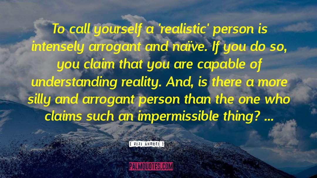 Vizi Andrei Quotes: To call yourself a 'realistic'