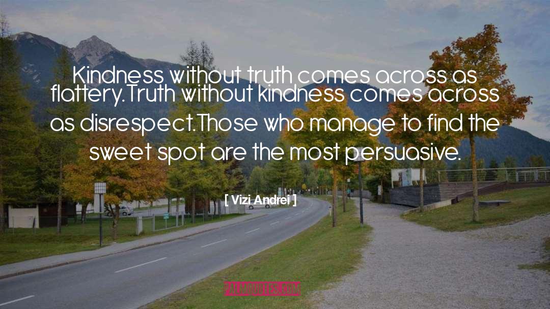Vizi Andrei Quotes: Kindness without truth comes across