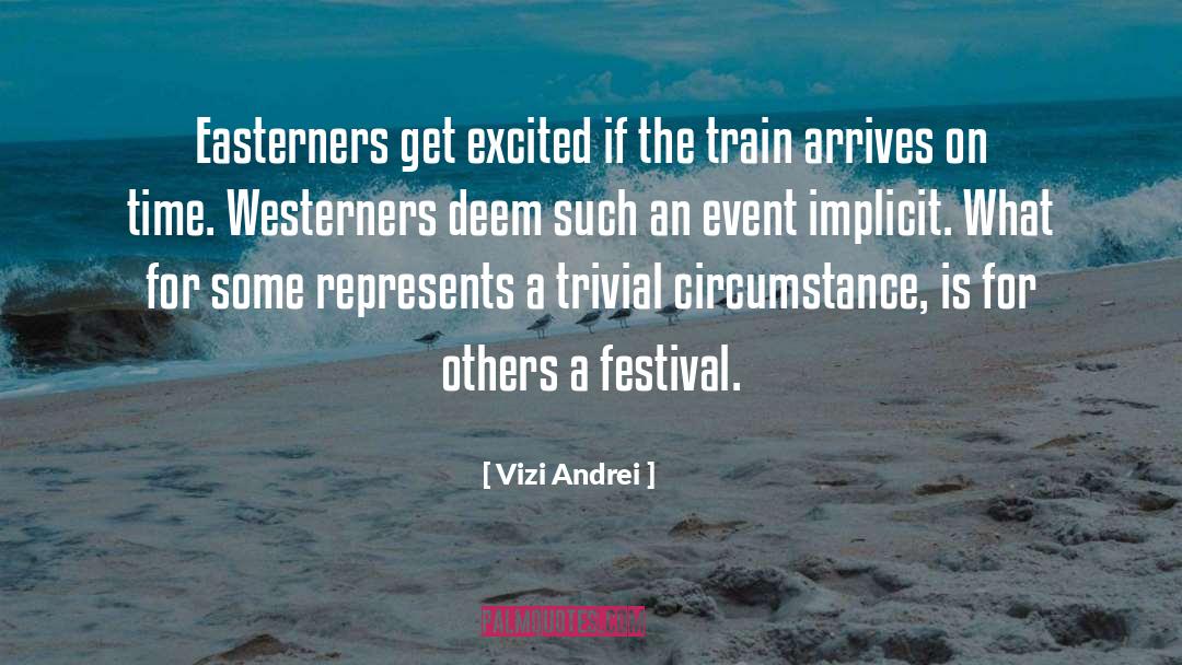 Vizi Andrei Quotes: Easterners get excited if the