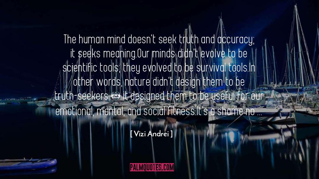 Vizi Andrei Quotes: The human mind doesn't seek