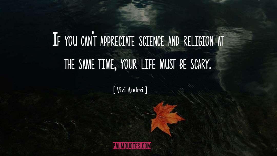 Vizi Andrei Quotes: If you can't appreciate science