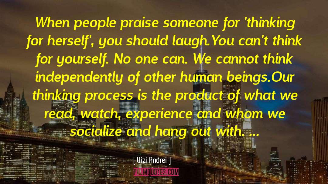 Vizi Andrei Quotes: When people praise someone for