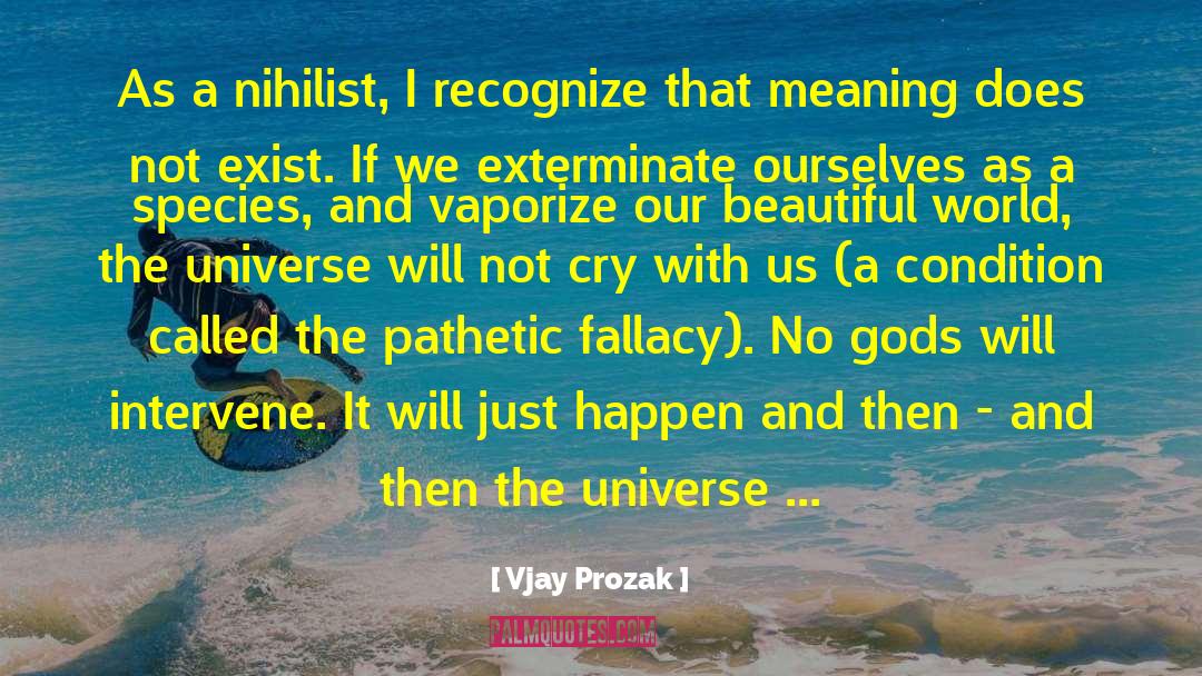 Vjay Prozak Quotes: As a nihilist, I recognize