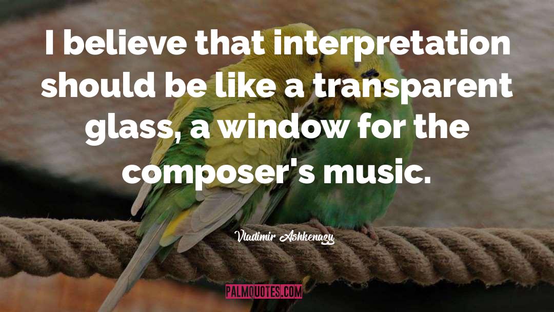 Vladimir Ashkenazy Quotes: I believe that interpretation should