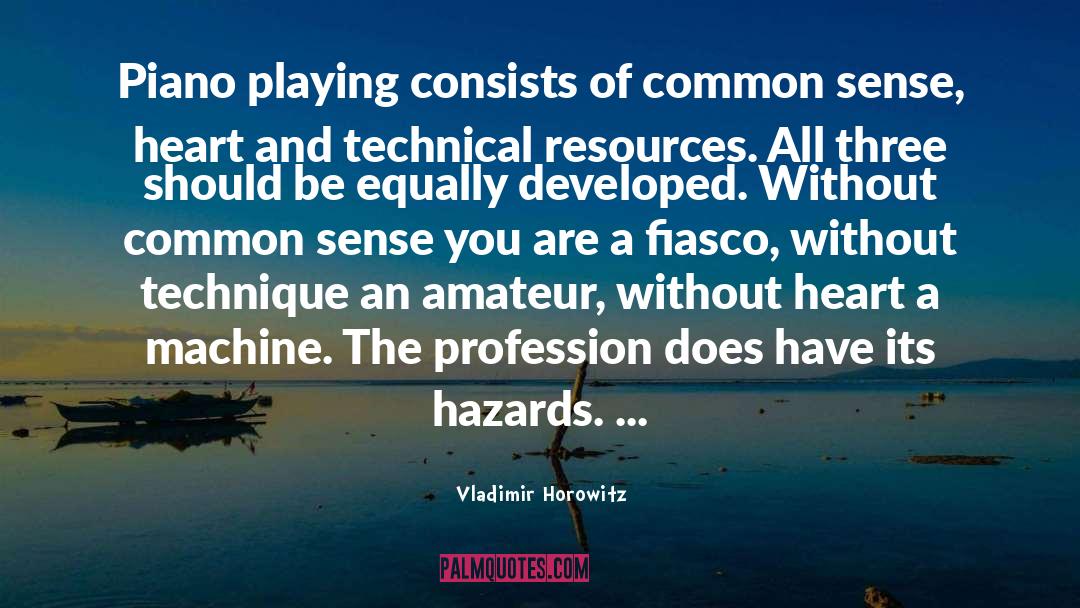 Vladimir Horowitz Quotes: Piano playing consists of common