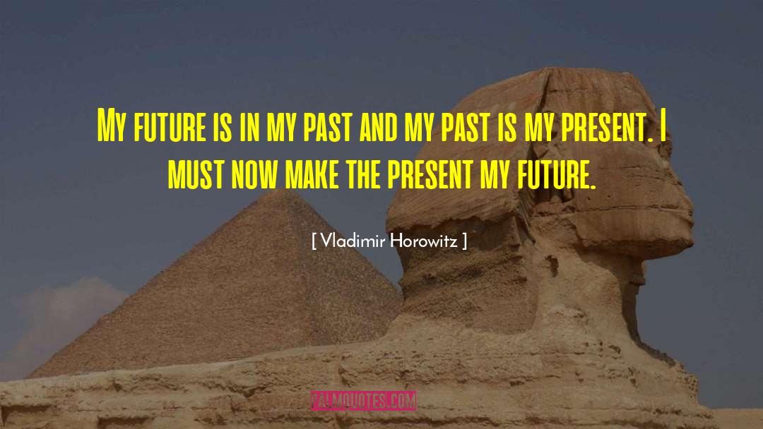 Vladimir Horowitz Quotes: My future is in my
