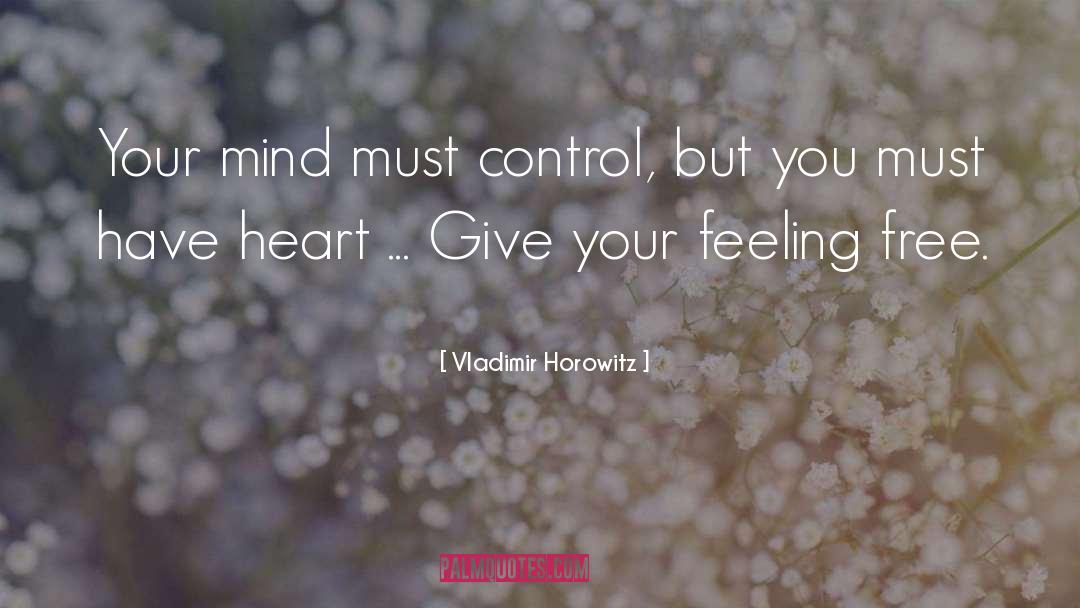 Vladimir Horowitz Quotes: Your mind must control, but