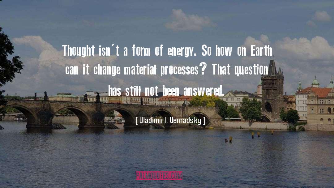 Vladimir I. Vernadsky Quotes: Thought isn't a form of