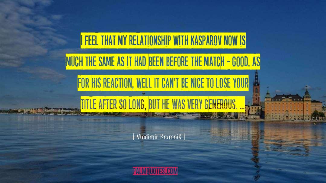 Vladimir Kramnik Quotes: I feel that my relationship
