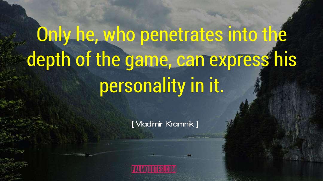 Vladimir Kramnik Quotes: Only he, who penetrates into