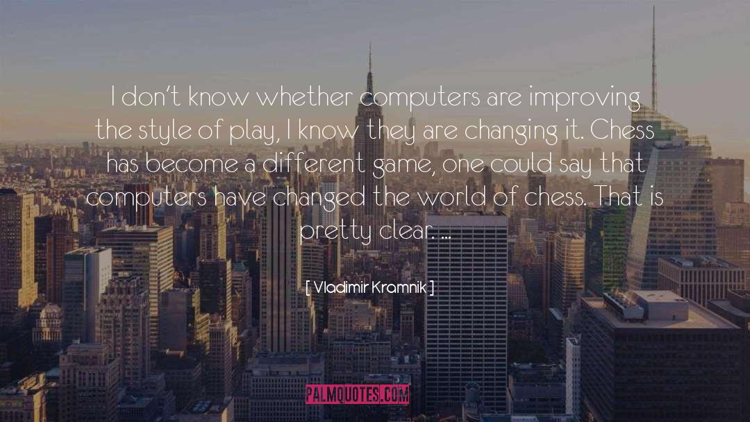 Vladimir Kramnik Quotes: I don't know whether computers