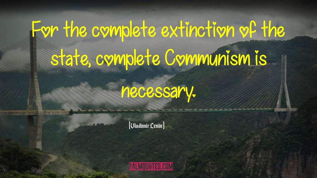 Vladimir Lenin Quotes: For the complete extinction of