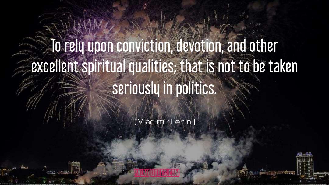 Vladimir Lenin Quotes: To rely upon conviction, devotion,