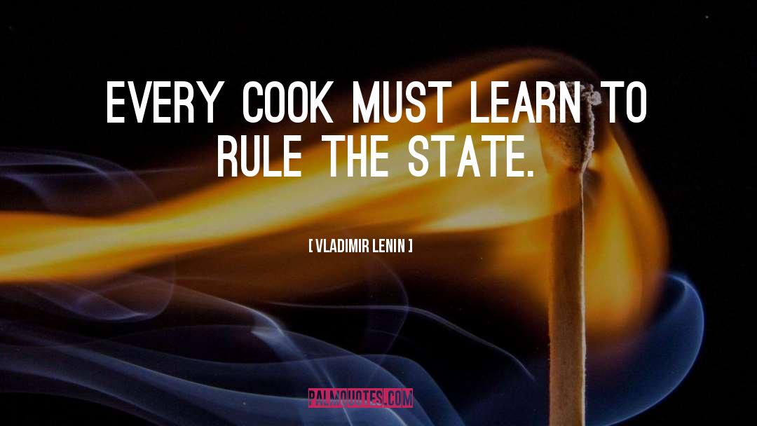 Vladimir Lenin Quotes: Every cook must learn to